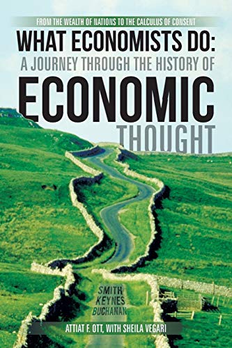 What Economists Do: A Journey through the History of Economic Thought: From the Wealth of Nations to the Calculus of Consent - Click to Buy