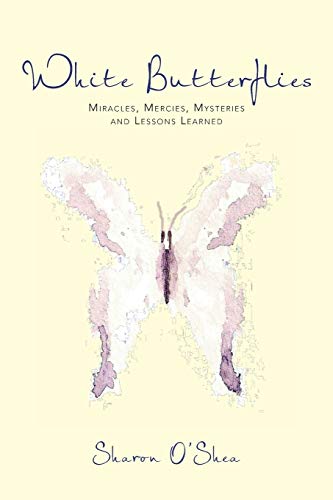 White Butterflies: Miracles, Mercies, Mysteries and Lessons Learned - Click to Buy