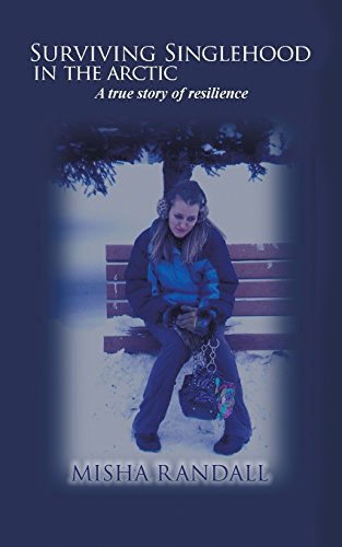 Surviving Singlehood in the Arctic a Tru: A True Story of Resilience - Click to Buy