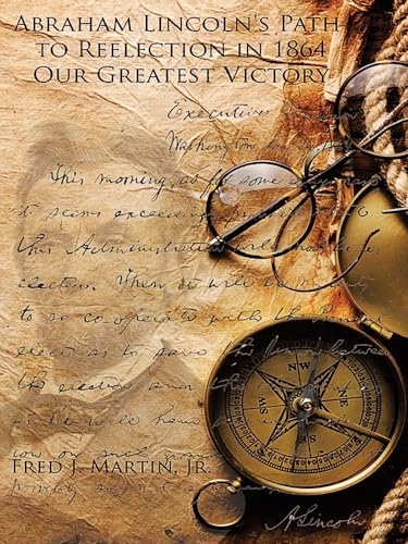 Abraham Lincoln's Path to Reelection in 1864: Our Greatest Victory