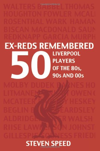 Ex-Reds Remembered: 50 Liverpool Players Of The 80s, 90s and 00s - Click to Buy