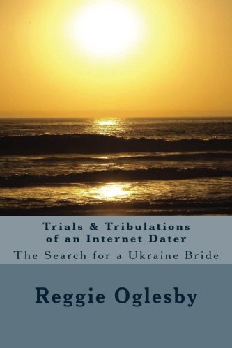 Trials & Tribulations of an Internet Dater: The Search for a Ukraine Bride - Click to Buy