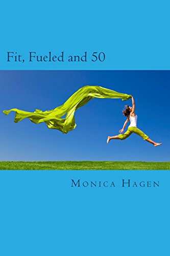 Fit, Fueled and 50: Training Mind, Body & Spirit for the Second Half of Life - Click to Buy