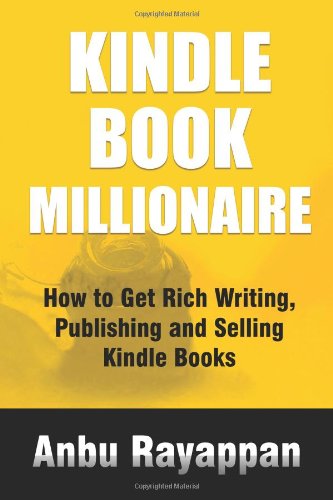 Kindle Book Millionaire: How To Get Rich Writing, Publishing and Selling Kindle Books