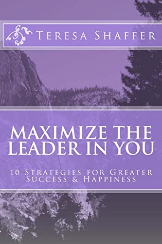 Maximize the Leader in You: 10 Strategies for Greater Success & Happiness - Click to Buy