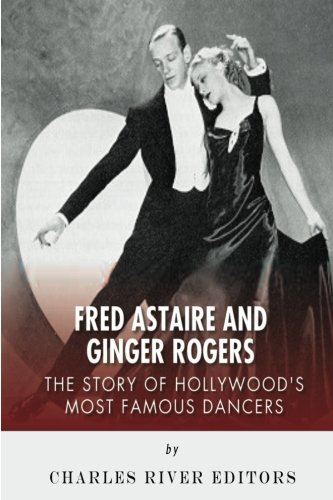 Fred Astaire and Ginger Rogers: The Story of Hollywood's Most Famous Dancers - Click to Buy