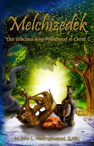 Melchizedek: Our Gracious King - Priesthood in Christ - Click to Buy