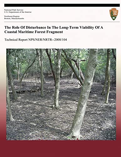 The Role Of Disturbance In The Long-Term Viability Of A Coastal Maritime Forest Fragment (Technical Report NPS/NER/NRTR--2008/104) - Click to Buy