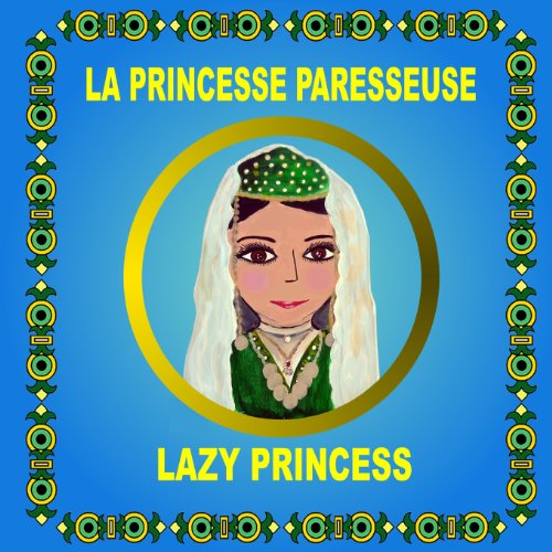 La Princesse Paresseuse - Lazy Princess: Bilingual folktale in French and English