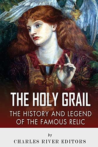 The Holy Grail: The History and Legend of the Famous Relic - Click to Buy