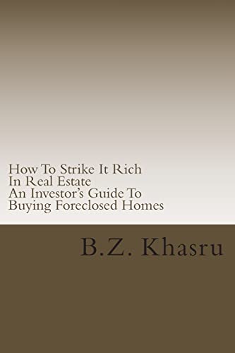 How To Strike It Rich In Real Estate: An Investor's Guide To Buying Foreclosed Homes
