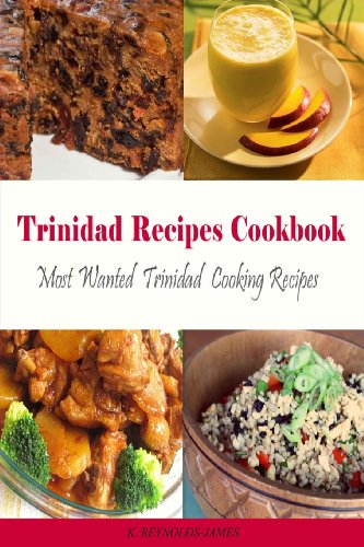 Trinidad Recipes Cookbook: Most Wanted Trinidad Cooking Recipes (Caribbean Recipes) - Click to Buy