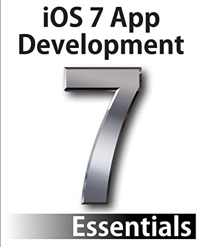 iOS 7 App Development Essentials: Developing iOS 7 Apps for the iPhone and iPad - Click to Buy
