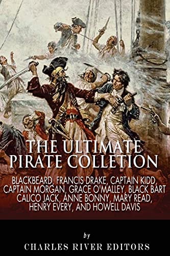 The Ultimate Pirate Collection: Blackbeard, Francis Drake, Captain Kidd, Captain Morgan, Grace O'Malley, Black Bart, Calico Jack, Anne Bonny, Mary Read, Henry Every and Howell Davis - Click to Buy