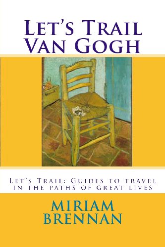 Let's Trail Van Gogh: Let's Trail: Guides in the Paths of Great Lives - Click to Buy