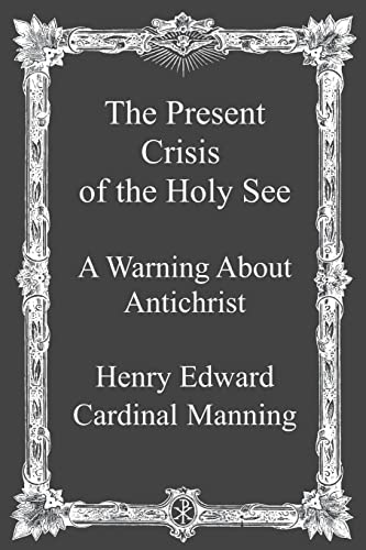 The Present Crisis of the Holy See: A Warning About Antichrist - Click to Buy