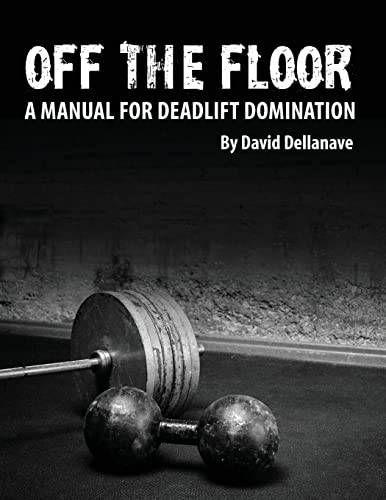 Off The Floor: A Manual for Deadlift Domination - Click to Buy