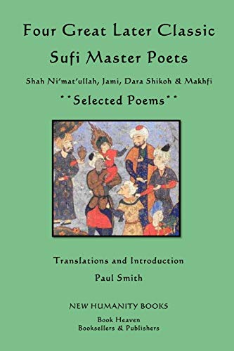 Four Great Later Classic Sufi Master Poets: Selected Poems: Shah Ni'mat'ullah, Jami, Dara Shikoh & Makhfi - Click to Buy