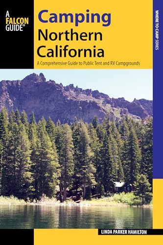 Camping Northern California: A Comprehensive Guide to Public Tent and RV Campgrounds (State Camping Series)
