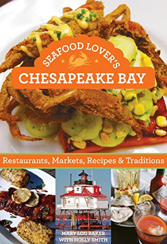 Seafood Lover's Chesapeake Bay: Restaurants, Markets, Recipes & Traditions - Click to Buy