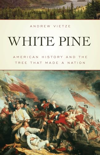 White Pine: American History and the Tree that Made a Nation - Click to Buy