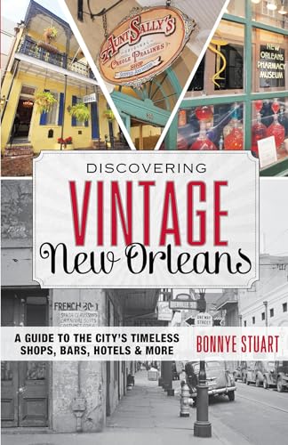 Discovering Vintage New Orleans: A Guide to the City's Timeless Shops, Bars, Hotels & More - Click to Buy