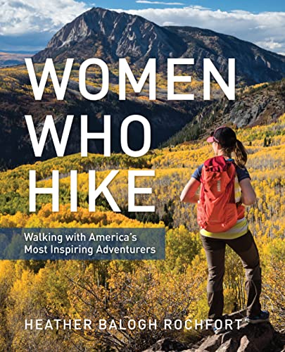 Women Who Hike: Walking with America’s Most Inspiring Adventurers - Click to Buy