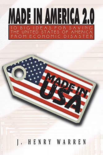Made In America 2.0: 10 Big Ideas For Saving The United States Of America From Economic Disaster - Click to Buy