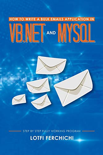 How to Write a Bulk Emails Application in VB.NET and MySQL: Step By Step Fully Working Program - Click to Buy