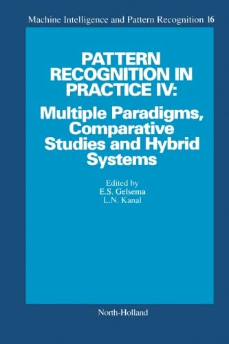Pattern Recognition in Practice IV: Multiple Paradigms, Comparative Studies and Hybrid Systems - Click to Buy
