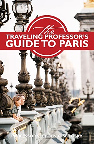 The Traveling Professor's Guide to Paris: Second Edition - Click to Buy