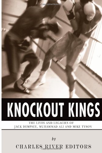 Knockout Kings: The Lives and Legacies of Jack Dempsey, Muhammad Ali and Mike Tyson - Click to Buy