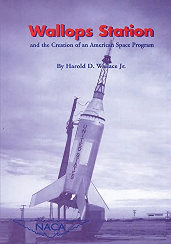 Wallops Station and the Creation of an American Space Program (The NASA History Series)