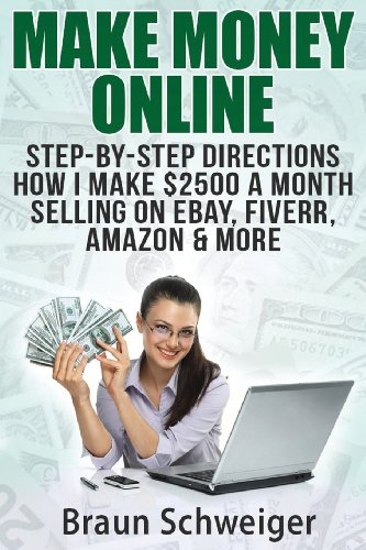 Make Money Online: Step-by-Step Directions How I Make $2500 a Month Selling on eBay, Fiverr, Amazon & More