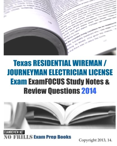Texas RESIDENTIAL WIREMAN / JOURNEYMAN ELECTRICIAN Exam ExamFOCUS Study Notes & Review Questions 2014 (No Frills Exam Prep Books) - Click to Buy