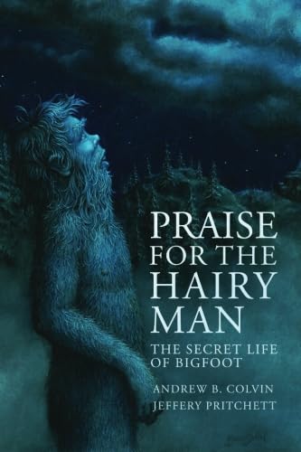 Praise For the Hairy Man: The Secret Life of Bigfoot - Click to Buy