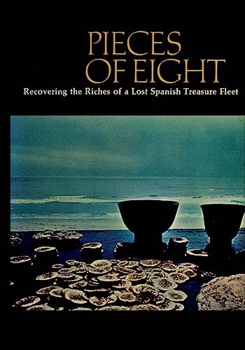 Pieces of Eight: Recovering the Riches of a Lost Spanish Treasure Fleet - Click to Buy