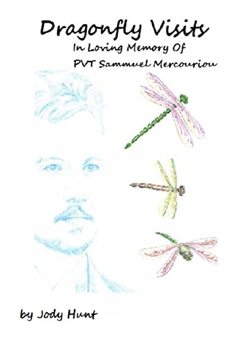 Dragonfly Visits In Loving Memory Of PVT Sammuel Mercouriou