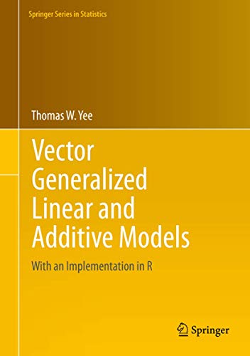 Vector Generalized Linear and Additive Models: With an Implementation in R