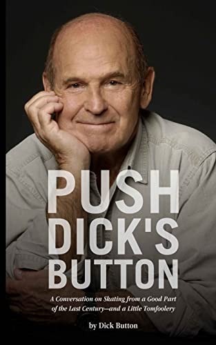 Push Dick's Button: A Conversation on Skating from a Good Part of the Last Century--and a Little Tomfoolery - Click to Buy