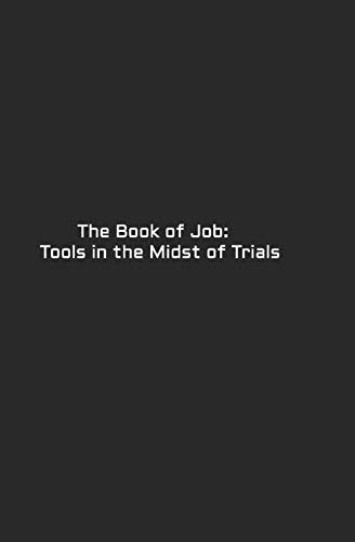 The Book of Job: Tools in the Midst of Trials - Click to Buy