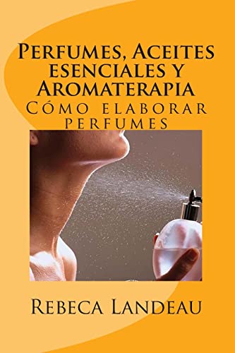 Perfumes, Aceites esenciales y Aromaterapia: Cómo elaborar perfumes (Spanish Edition) - Click to Buy
