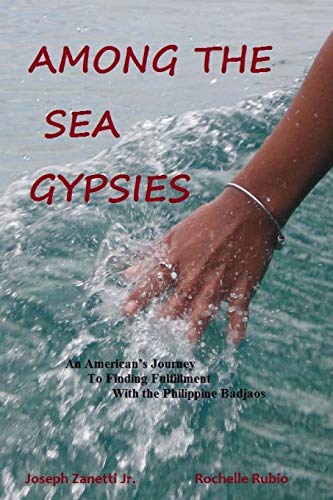 Among the Sea Gypsies: An American's Journey to Finding Fulfillment With the Philippine Badjaos - Click to Buy