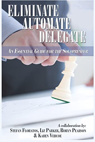 Eliminate, Automate, Delegate: An Essential Guide for the Solo-preneurs and Start-Ups - Click to Buy
