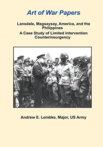 Lansdale, Magsaysay, America, and the Philippines: A Case Study of Limited Intervention Counterinsurgency (Art of War Papers) - Click to Buy