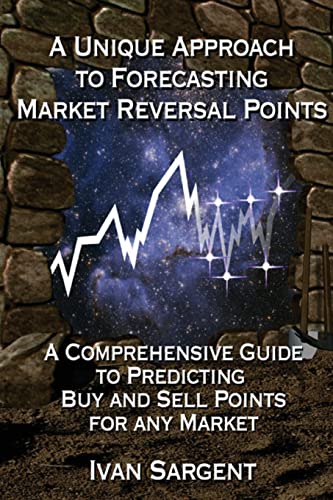 A Unique Approach To Forecasting Market Reversal Points: A Comprehensive Guide to Predicting Buy and Sell Points for Any Market - Click to Buy