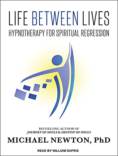 Life Between Lives: Hypnotherapy for Spiritual Regression - Click to Buy