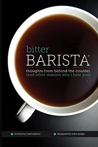 Bitter Barista: Thoughts from behind the counter (and other reasons why I hate you) - Click to Buy