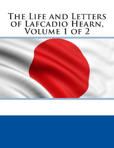 The Life and Letters of Lafcadio Hearn, Volume 1 of 2 - Click to Buy