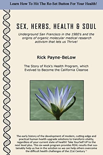 Sex, Herbs, Health & Soul: Underground San Francisco in the 1980's and the origins of organic molecular medical research activism that lets us Thrive! - Click to Buy